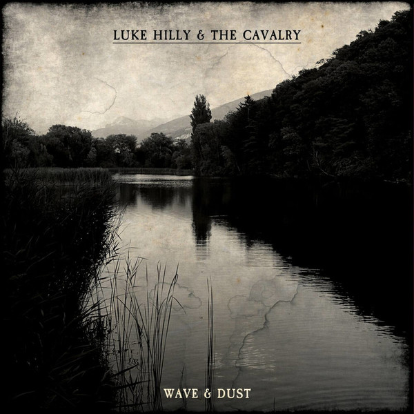 Luke Hilly & The Cavalry - Wave & Dust (2021)