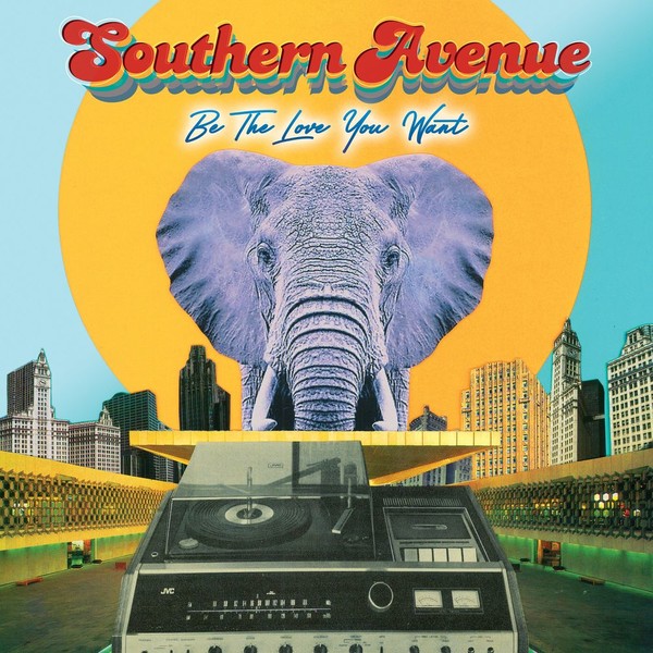 Southern Avenue - Be The Love You Want   2021